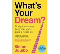 What's Your Dream?: The #1 Sunday Times Bestselling Business Book to Help Find Your Passion, Love Your Work and Build a Richer Life