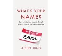 What's Your Name?: How To Write Your Name In Hangul Without Learning The Korean Language