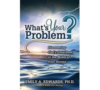 What's Your Problem? Discovering God's Greatness In The Midst Of Your Storms