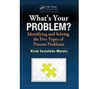 What's Your Problem? Identifying And Solving The Five Types Of Process Problems