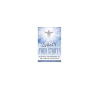 What's Your Story?: Personal Testimonies To Encourage Your Faith (True Story Compilations)