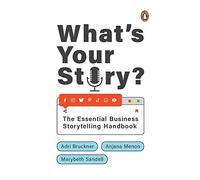 What's Your Story? : The Essential Business Storytelling Handbook