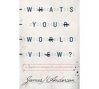 What's Your Worldview?: An Interactive Approach to Life's Big Questions