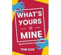 What's Yours Is Mine: Against the Sharing Economy