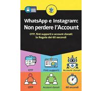 WhatsApp e Instagram: Non perdere l’Account: OTP, finti supporti e account clonati: la Regola dei 60 secondi