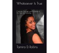Whatsoever Is True: Cultivate Strength and Fortitude in the Face of Adversity