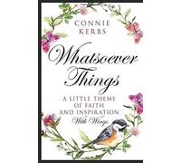 Whatsoever Things: A Little Theme Of Faith & Inspiration With Wings (Vera's Verses)