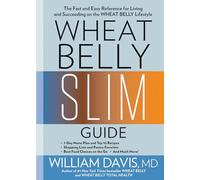 Wheat Belly Slim Guide: The Fast and Easy Reference for Living and Succeeding on the Wheat Belly Lifestyle
