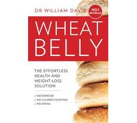Wheat Belly: The Effortless Health and Weight-Loss Solution - No Exercise, No Calorie Counting, No Denial