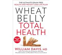 Wheat Belly Total Health: The Ultimate Grain-Free Health and Weight-Loss Life Plan