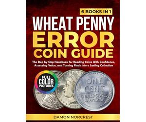 Wheat Penny Error Coin Guide: The step by step handbook for reading coins with confidence, assessing value, and turning finds into a lasting collection