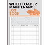 Wheel Loader Maintenance Log Book: Service Tracker for Equipment Health, Repair Records, and Operational Notes
