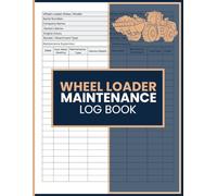 Wheel Loader Maintenance Log Book: Service Tracker for Front-End Equipment Repairs, Hour Meter Logs, and Inspection Reports