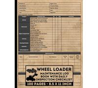 Wheel Loader Maintenance Log Book with Daily Inspection Checklist: Wheel Loader Safety Inspection Forms | Front End Loader & Wheels Loaders Pre-Shift & Pre-Start checklists