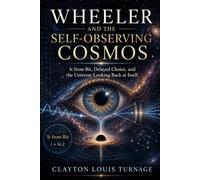 Wheeler and the Self-Observing Cosmos: It from Bit, Delayed Choice, and the Universe Looking Back at Itself