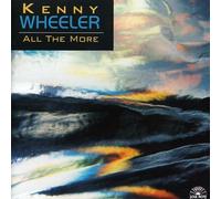 Wheeler, Kenny - All The More