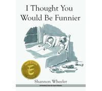 Wheeler, Shannon - I Thought You Would Be Funnier