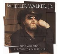 Wheeler Walker Jr - Fuck You Bitch: All-time Greatest Hits [New Vinyl LP]