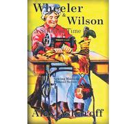 Wheeler & Wilson: A Stitch In Time Sewing Machine Pioneer Series