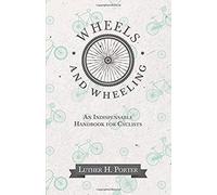 Wheels And Wheeling - An Indispensable Handbook For Cyclists