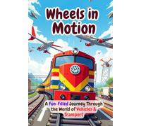 Wheels in Motion: A Fun-Filled Journey Through the World of Vehicles and Transport