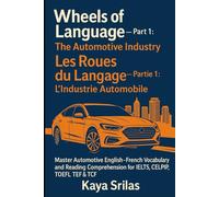 Wheels of Language - Part 1: The Automotive Industry / Les Roues du Langage - Partie 1 : L’Industrie Automobile: Master Automotive English-French (Anglais-Français) Vocabulary & Reading Comprehension