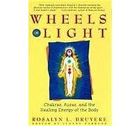 Wheels of Light: Chakras, Auras, and the Healing Energy of the Body