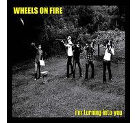 Wheels on Fire - 7-I'M Turning Into You