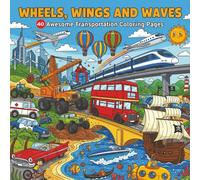 Wheels, Wings and Waves: 40 Awesome Transportation Coloring Pages Trucks, Trains, Planes, and Ships for Creative Kids | 8.5x8.5 Inches