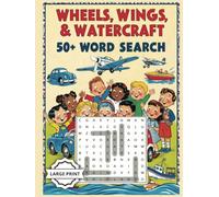 Wheels, Wings & Watercraft Word Search: 50+ Transport Puzzles for All Ages | Cars, Planes, & Boats | Large Print | Perfect Gift for Vehicle & Transportation Enthusiasts