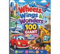 Wheels, Wings &Wonder 100 Giant Coloring pages: 100 Giant Coloring Pages