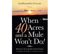 When 40 Acres And A Mule Won't Do!