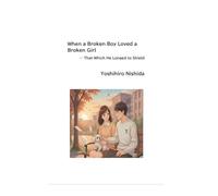 When a Broken Boy Loved a Broken Girl: - That Which He Longed to Shield