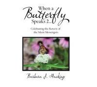 When A Butterfly Speaks 2 Celebrating The Return Of The Silent Messengers
