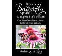 When A Butterfly Speaks . . . Whispered Life Lessons