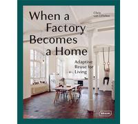 When a factory becomes a home Adaptive reuse for living - Chris van Uffelen - Braun Publishing - relié - Guide