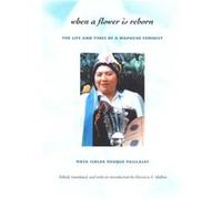 When a Flower Is Reborn by Rosa Isolde Reuque Paillalef Florencia E. Mallon, Rosa Isolde Reuque Paillalef (Auteur)