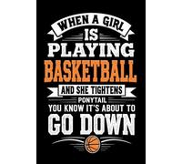 When A Girl Is Playing Soccer And She Tightens Ponytail You Know It's About To Go Down: A Lined Notebook for Basketball Lovers, Girls - 6x9 - 120Pages