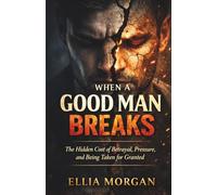 When a Good Man Breaks: The Hidden Cost of Betrayal, Pressure, and Being Taken for Granted