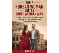 When A Korean Woman Meets A South African Man: “A True Cross-Cultural Relationship Memoir of Love, Healing, and Emotional Growth”