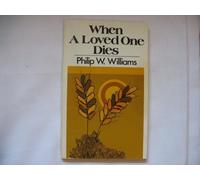 When a Loved One Dies by Philip W. Williams (1976-01-03)