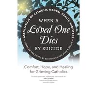 When a Loved One Dies by Suicide: Comfort, Hope, and Healing for Grieving Catholics