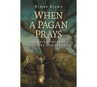 When a Pagan Prays: Exploring Prayer in Druidry and Beyond