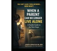 When a Parent Can No Longer Live Alone: A Family Guide to the Next Steps