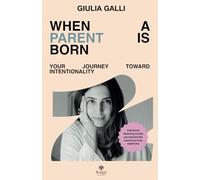 When a Parent is Born - Your Journey Toward Intentionality