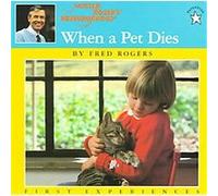 When a Pet Dies, Rogers, Fred. First Experiences. Fred Rogers (Auteur)