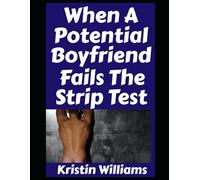 When a Potential Boyfriend Fails the Strip Test…: …and Other Shenanigans When You Try To Find A Boyfriend Who’s A Nudist Like You Are!