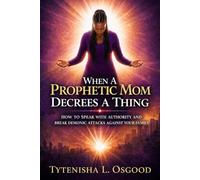 When A Prophetic Mom Decrees A Thing: How To Speak With Authority And Break Demonic Attacks Against Your Family | Spiritual Warfare and The Family