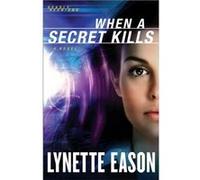 When a Secret Kills A Novel by Lynette Eason Lynette Eason (Auteur)