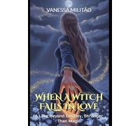 When a Witch falls in love: A Love Beyond Destiny, Stronger Than Magic